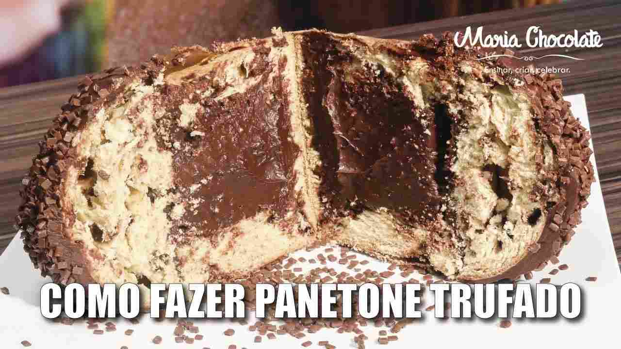 Como Fazer Panetone Trufado - Maria Chocolate